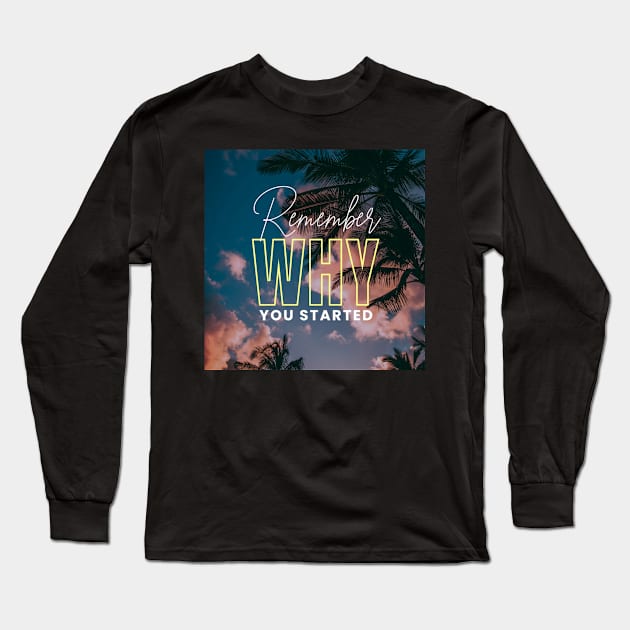 Remember Why You Started Long Sleeve T-Shirt by Ampzy